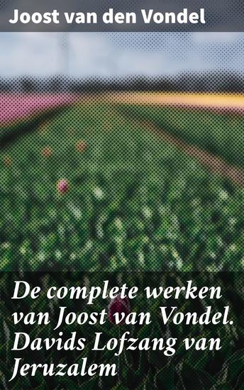 De complete werken van Joost van Vondel Davids Lofzang van Jeruzalem - Een poëtische reis door de Gouden Eeuw en religieuze symboliek - cover