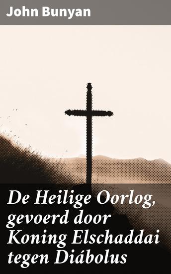 De Heilige Oorlog gevoerd door Koning Elschaddai tegen Diábolus - Een epische strijd tussen goed en kwaad onthuld - cover
