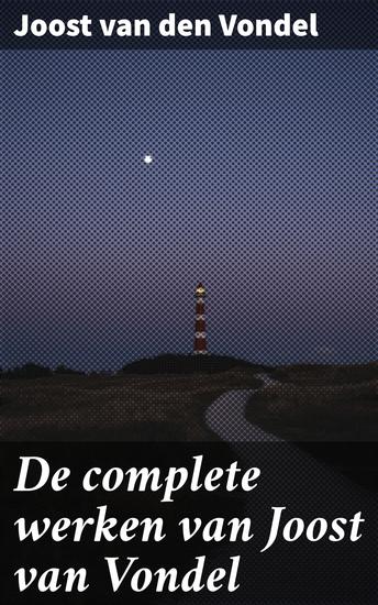 De complete werken van Joost van Vondel - Verken de rijke wereld van klassieke en barokke literatuur - cover