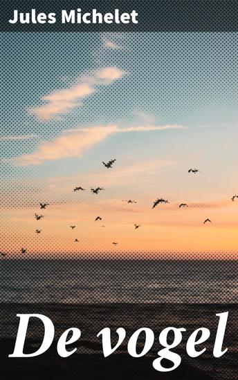 De vogel - Een lyrische verkenning van de natuurlijke schoonheid en symboliek van vogels - cover