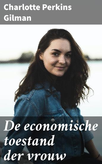 De economische toestand der vrouw - Een studie over de economische verhouding tusschen mannen en vrouwen als een factor in de sociale evolutie - cover