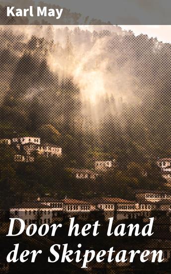 Door het land der Skipetaren - Een betoverende reis door het Wilde Westen - cover
