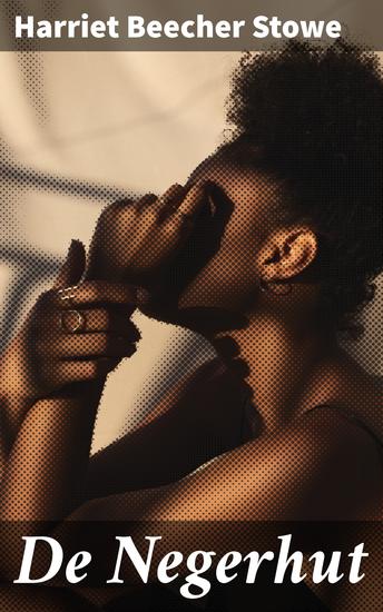 De Negerhut - Een aangrijpende verkenning van slavernij racisme en menselijke waardigheid in 19e-eeuws Amerika - cover