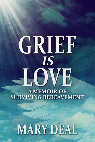 Grief is Love - A Memoir of Surviving Bereavement - cover