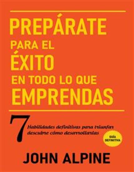 Prepárate para el éxito en todo lo que emprendas 7 habilidades definitivas para triunfar: descubre cómo desarrollarlas - cover