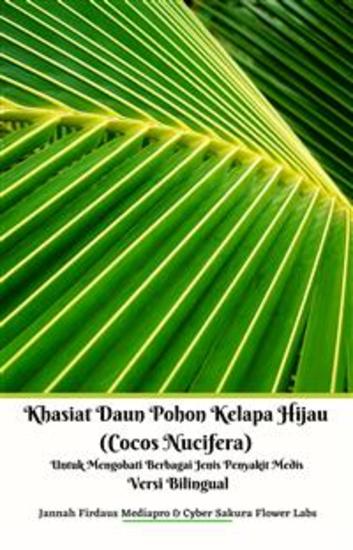 Khasiat Daun Pohon Kelapa Hijau (Cocos Nucifera) Untuk Mengobati Berbagai Jenis Penyakit Medis Versi Bilingual - cover