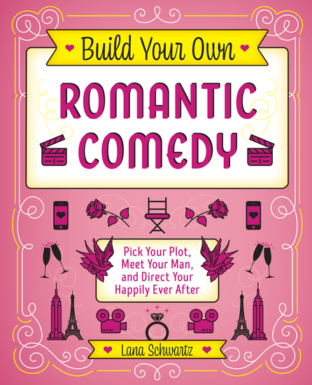 Build Your Own Romantic Comedy - Pick Your Plot Meet Your Man and Direct Your Happily Ever After - cover