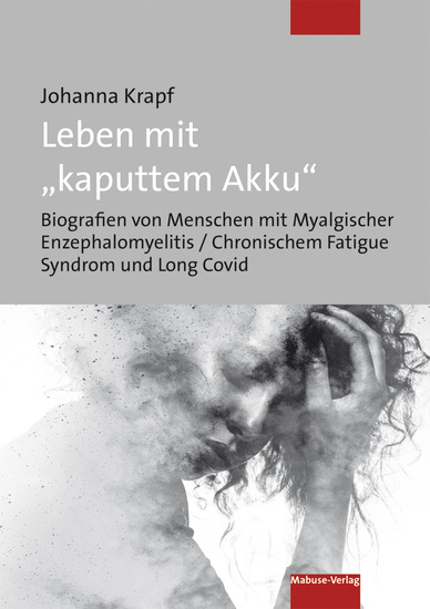 Leben mit "kaputtem Akku" - Biografien von Menschen mit Myalgischer Enzephalomyelitis Chronischem Fatigue Syndrom und Long Covid - cover