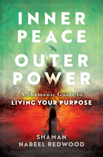 Inner Peace Outer Power - A Shamanic Guide to Living Your Purpose - cover