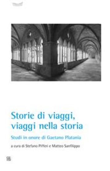 Storia di viaggi viaggi nella storia - Studi in onore di Gaetano Platania - cover