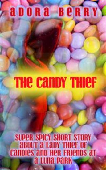The Candy Thief - Super Spicy Short Story about a Lady Thief and Her Friends at a Luna Park - cover