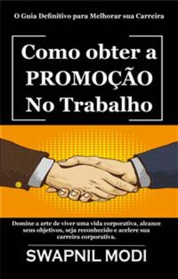 Como Obter A Promoção No Trabalho - O Guia Definitivo Para Melhorar Sua Carreira - cover