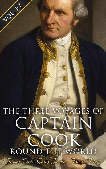 The Three Voyages of Captain Cook Round the World (Vol 1-7) - The Complete History of the Ground-breaking Journey - cover