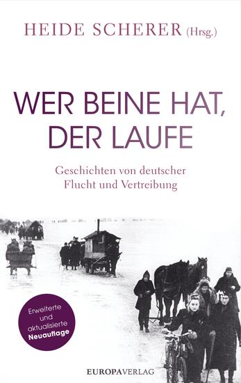 Wer Beine hat der laufe - Geschichten von deutscher Flucht und Vertreibung – Erweiterte und aktualisierte Neuauflage - cover