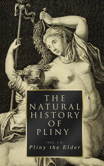 The Natural History of Pliny (Vol 1-6) - Complete Edition - cover