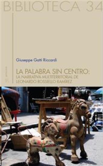 La palabra sin centro - LA NARRATIVA MULTITERRITORIAL DE LEONARDO ROSSIELLO RAMÍREZ - cover