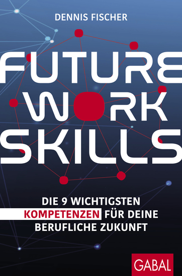 Future Work Skills - Die 9 wichtigsten Kompetenzen für deine berufliche Zukunft - cover