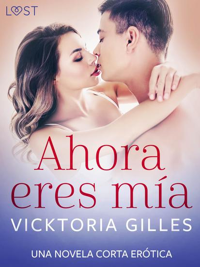 Ahora eres mía – una novela corta erótica - cover