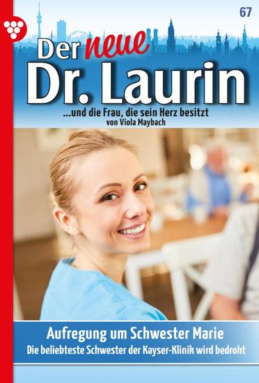 Aufregung um Schwester Marie - Der neue Dr Laurin 67 – Arztroman - cover