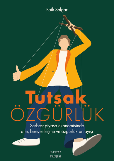 Tutsak Özgürlük - Serbest Piyasa Ekonomisinde Aile Bireyselleşme ve Özgürlük Anlayışı - cover