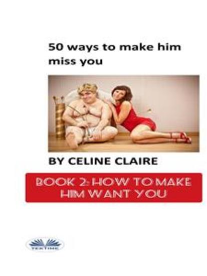 50 Ways To Make Him Miss You - 2 - How To Make Him Want You - cover
