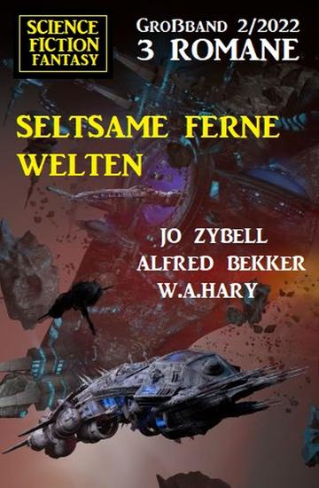 Seltsame ferne Welten: Science Fiction Fantasy Großband 3 Romane 2 2022 - cover