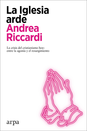 La Iglesia arde - La crisis del cristianismo hoy: entre la agonía y el resurgimiento - cover