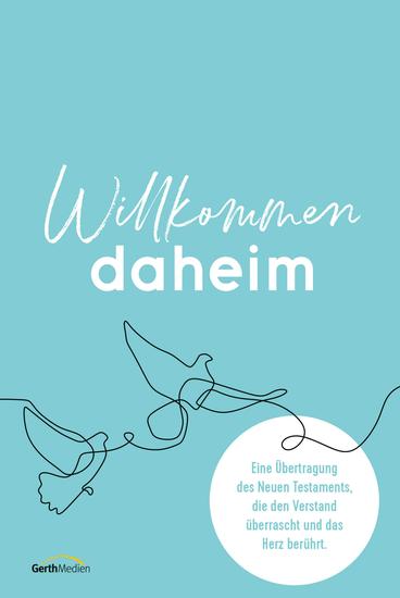 Willkommen daheim (Bird Edition) - Eine Übertragung des Neuen Testaments die den Verstand überrascht und das Herz berührt - cover