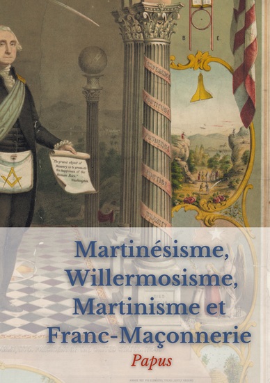 Martinésisme Willermosisme Martinisme et Franc-Maçonnerie : la quatre piliers de l'ésotérisme - édition intégrale annotée - cover