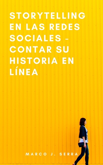 Storytelling en las redes sociales - Contar su historia en línea - Atraiga a sus seguidores hablándoles de usted de su marca y de sus servicios en la web y en las redes sociales - cover