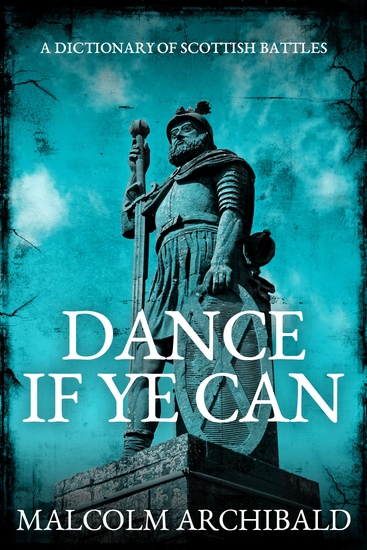 Dance If Ye Can - A Dictionary of Scottish Battles - cover