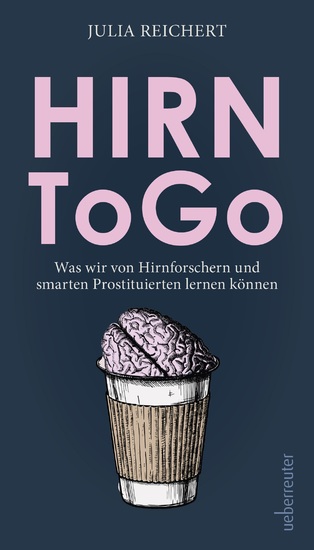 Hirn to go - Was wir von listigen Hirnforschern und smarten Prostituierten lernen können - cover