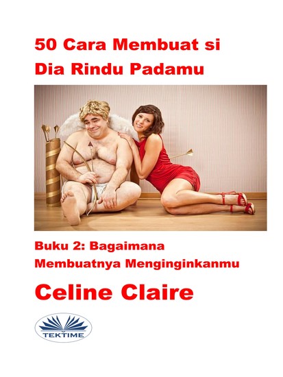 50 Cara Membuat Si Dia Rindu Padamu - Bagaimana Membuatnya Menginginkanmu - cover