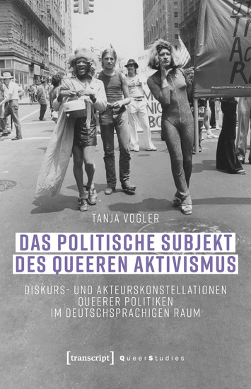 Das politische Subjekt des queeren Aktivismus - Diskurs- und Akteurskonstellationen queerer Politiken im deutschsprachigen Raum - cover
