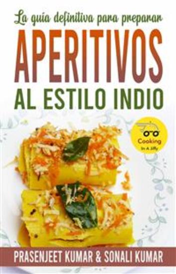 La Guía Definitiva Para Preparar Aperitivos Al Estilo Indio - cover