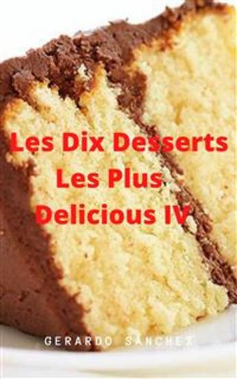 Dix Desserts Les Plus Delicieux Iv - Postres - cover