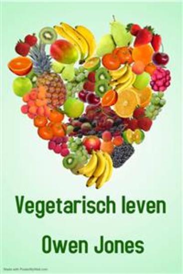 Vegetarisch Leven - Spaar Uw Lichaam En Het Milieu! - cover