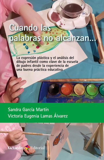 Cuando las palabras no alcanzan - La expresión plástica y el análisis del dibujo infantil como clave de la escuela de padres desde la experiencia de una buena práctica educativa - cover