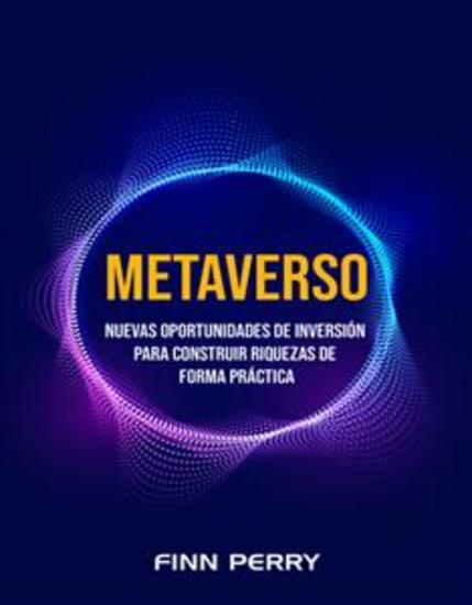 Metaverso: Nuevas oportunidades de inversión para construir riquezas de forma práctica - cover