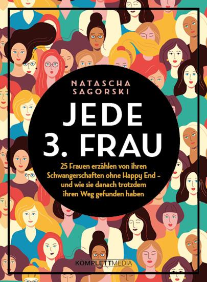 Jede 3 Frau - 25 Frauen erzählen von ihren Schwangerschaften ohne Happy End - und wie sie danach trotzdem ihren Weg gefunden haben - cover