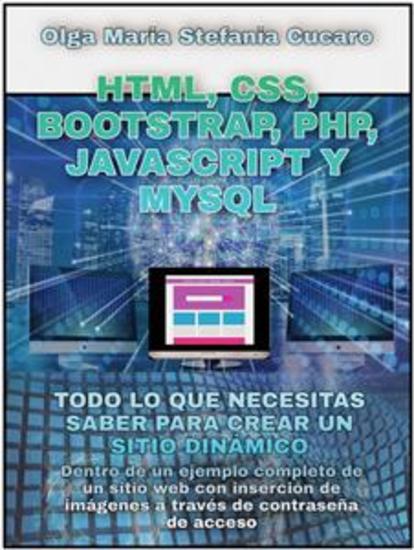 HTML CSS Bootstrap Php Javascript y MySql - Todo lo que necesitas saber para crear un sitio dinámico - cover