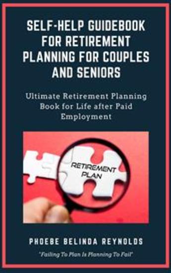 Self-Help Guidebook for Retirement Planning For Couples and Seniors - Ultimate Retirement Planning Book for Life after Paid Employment - cover