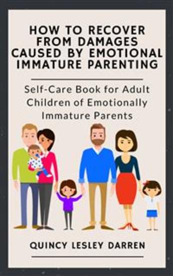 How to Recover From Damages Caused By Emotional Immature Parenting - Self-Care Book for Adult Children of Emotionally Immature Parents - cover