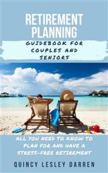 Retirement Planning Guidebook for Couples and Seniors - All You Need to Know to Plan For and Have a Stress-Free Retirement - cover