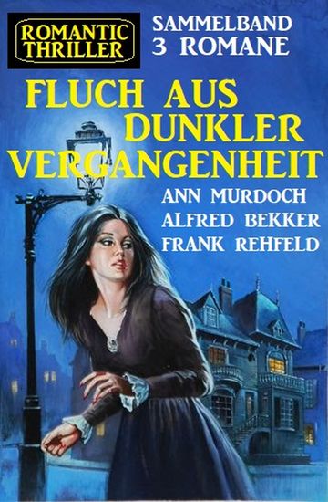 Fluch aus dunkler Vergangenheit:Romantic Thriller Sammelband 3 Romane - cover