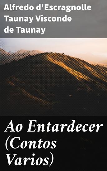 Ao Entardecer (Contos Varios) - Explorando a atmosfera romântica e melancólica do entardecer no Brasil do século XIX - cover