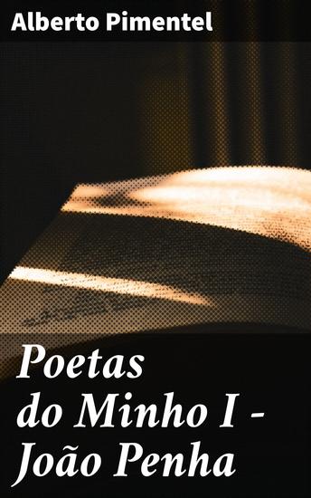 Poetas do Minho I - João Penha - A Profundidade Poética de João Penha na Literatura Portuguesa do Século XIX - cover