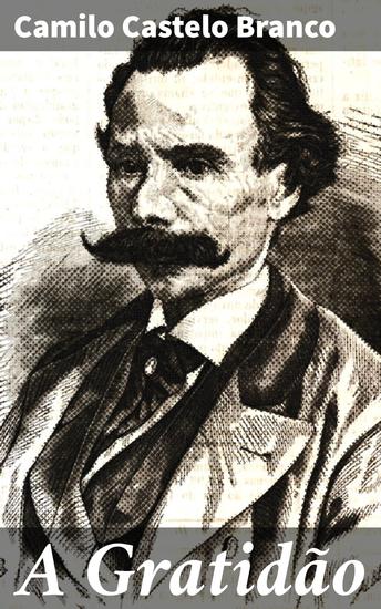 A Gratidão - Emoções complexas e reviravoltas inesperadas no romantismo português do século XIX - cover