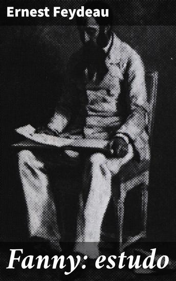 Fanny: estudo - Exploração da burguesia parisiense do século XIX através de um estudo profundo e poético - cover