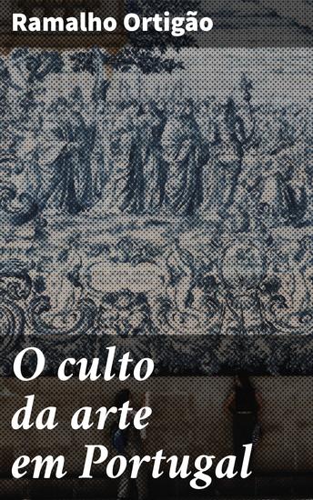 O culto da arte em Portugal - Explorando a arte e cultura em Portugal no século XIX - cover